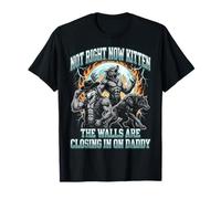 Not Now Kitten Walls Closing On Daddy Funny Alpha Wolf Meme Camiseta