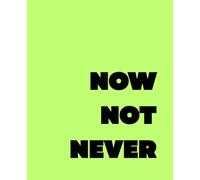 NOT NOW NEVER: A Bright Neon Journal for Daily Ideas, Goals, and Self-Reflection