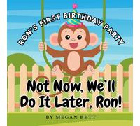 Not Now, We'll Do It Later, Ron!: Ron's First Birthday Party