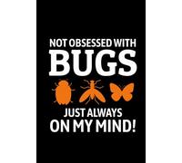 Not Obsessed with Bugs, Just Always on My Mind!: Bug Insect Collector Journal: Notebook for Bug Lovers, Entomology Notes, Field Observations & Species ... - Lined Writing Logbook for Adults & Kids