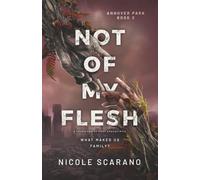 Not Of My Flesh: A Found Family Post Apocalyptic (Annover Park)