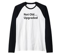 Not Old Upgraded Funny Retire Grandma Grandpa Age Humor Camiseta Manga Raglan