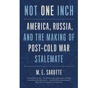 Not One Inch: America, Russia, and the Making of Post-Cold War Stalemate (The Henry L. Stimson Lectures)