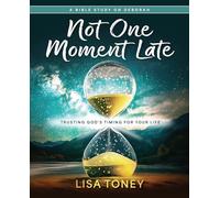Not One Moment Late Participant Workbook: Trusting God's Timing for Your Life (a Bible Study on Deborah) (Not One Moment Late Wome