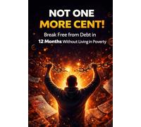 Not One More Cent: The definitive plan to get out of debt in 12 months (without living like a monk)