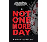 Not One More Day: A Nurse's Transformative Journey from Victim and Violence to Compassion and Confidence