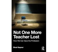 Not One More Teacher Lost: How We Can Save the Profession