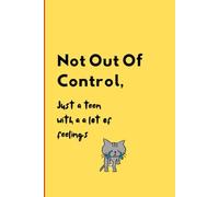Not Out Of Control Just A teen With Alot Of Feelings: A journal to help teens unleash all those thoughts and emotions.