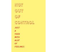 Not Out Of Control Just A teen With Alot Of Feelings: A journal to help teens unleash all those thoughts and emotions.