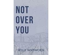 Not Over You: A Second Chance Romance
