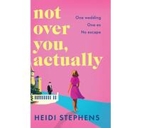 Not Over You, Actually: A BRAND NEW feel-good romance of rekindled sparks and taking chances for 2026