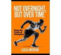 Not Overnight, But Over Time: Reap the Fruits of Discipline