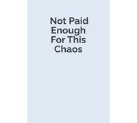 Not Paid Enough For This Chaos: A Funny Workplace Notebook for Coworkers, Friends & Secret Santa Gifts