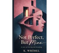 Not Perfect, But Mine: A Story of Leaving and Becoming