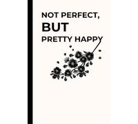 Not Perfect, But Pretty Happy: A Hilarious Gift Notebook Journal for Co-workers, Friends, and Family - 120 Pages
