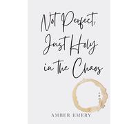 Not Perfect, Just Holy In The Chaos