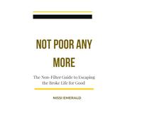 NOT POOR ANYMORE: The Non-Filter Guide to Escaping the Broke Life for Good