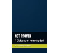 NOT PROVEN: A Dialogue on Knowing God: 16 (Theology series)