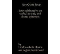 Not Quiet Satan ! Satirical thoughts on today's society and idiotic behaviors