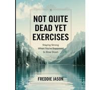 Not Quite Dead Yet Exercises: Staying Strong When You're Supposed to Slow Down