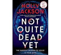 Not Quite Dead Yet: Jet Has 7 Days to Solve Her Own Murder - An Addictive Thriller from the Bestselling Author of A Good Girl’s Guide to Murder