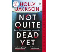Not Quite Dead Yet: Jet Has 7 Days to Solve Her Own Murder - The Addictive Sunday Times Bestselling Thriller from the Author of A Good Girl’s Guide to Murder