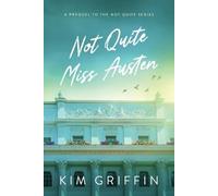 Not Quite Miss Austen: A Prequel to the Not Quite Series