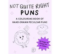 Not Quite Right Puns: A Colouring Book of Hand-Drawn Peculiar Puns