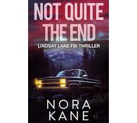 Not Quite The End: Lindsay Lane FBI Thriller (Lindsay Lane FBI Mystery Thriller Series)