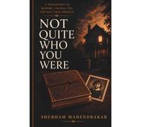 NOT QUITE WHO YOU WERE: A Philosophy of Memory, Change, and the Self That Persists (The Boundary Books)