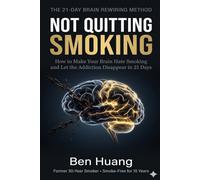 NOT QUITTING SMOKING: How to Make Your Brain Hate Smoking and Let the Addiction Disappear in 21 Days
