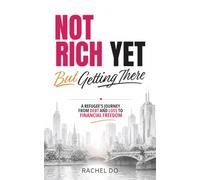 Not Rich Yet, But Getting There: A Businesswoman's Journey From Debt and Loss to Financial Freedom