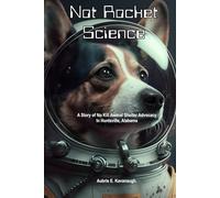 Not Rocket Science: A Story of No Kill Animal Shelter Advocacy in Huntsville, Alabama