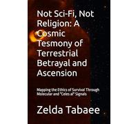 Not Sci-Fi, Not Religion: A Cosmic Tesmony of Terrestrial Betrayal and Ascension: Mapping the Ethics of Survival Through Molecular and "Celes al" Signals