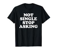 Not Single Stop Asking Camiseta