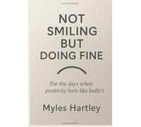Not Smiling... but Doing Fine: For the Days When Positivity Feels Like Bullsh*t