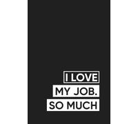 Not So Easy - I Love My Job: So Much | Notebook for Work
