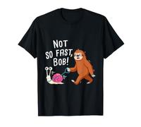 Not So Fast Bob Faultier - Caracol con Texto Divertido Camiseta
