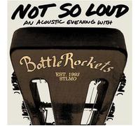 Not So Loud: An Acoustic Evening by The Bottle Rockets (2011-08-16)