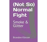 (Not So) Normal Fight: Smoke & Glitter (A (Not So ) Series)