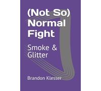 (Not So) Normal Fight: Smoke & Glitter (A (Not So ) Series)
