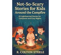 Not-So-Scary Stories for Kids Around the Campfire: 20 Lighthearted Stories for Campouts and Cozy Nights (Wherever We Go Stories)