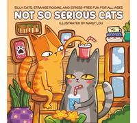 Not So Serious Cats: A Playful Coloring Book Featuring Curious Cats and Silly Scenes for Release stress