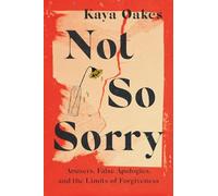 Not So Sorry: Abusers, False Apologies, and the Limits of Forgiveness