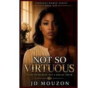 Not So Virtuous: A Life of Secrets, But A God of Truth (Virtuous Women)