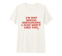 Not Social Distancing Dont Like You Camiseta Premium