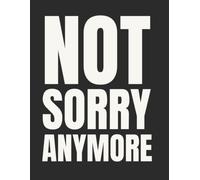 Not Sorry Anymore: A Lined Journal for Confidence, Boundaries, Self-Worth & Becoming More Fully Yourself 8.5 x 11 in, 100 Pages