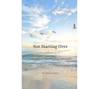 Not Starting Over. Restarting from Experience: Find the Freedom You Were Looking For