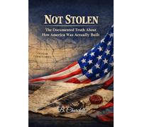 Not Stolen: The Documented Truth About How America Was Actually Built (Rabbit Holes & Remedies)