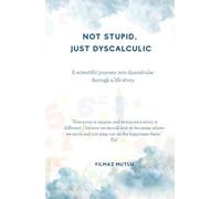 NOT STUPID, JUST DYSCALCULIC: A scientific journey into dyscalculia through a life story